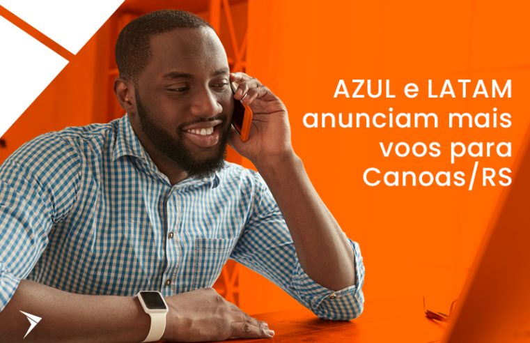 AZUL e LATAM anunciam mais voos para Canoas/RS